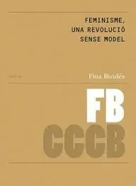 Feminisme, una Revolució Sense Model / Feminism, a Revolution Without a Model