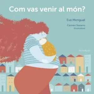 Com Vas Venir Al Món?