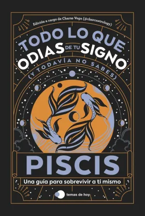 Piscis: Todo lo que Odias de tu Signo y Todavía no Sabes