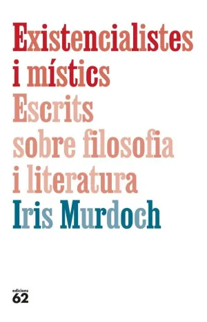 EXISTENCIALISTES I MÍSTICS. ESCRITS SOBRE FILOSOFIA I LITERATURA